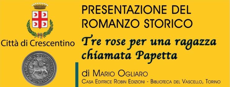Tre rose per una ragazza chiamata Papetta: Presentazione del romanzo storico scritto dal Cav. Mario Ogliaro