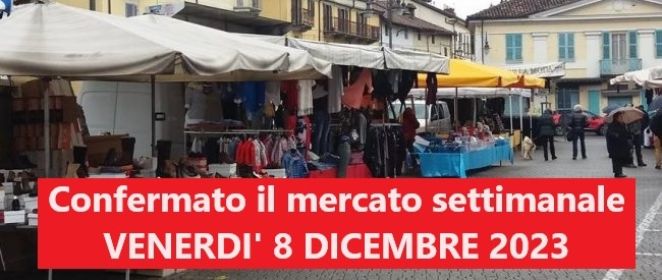 Confermato il mercato settimanale di venerdì 8 dicembre 2023